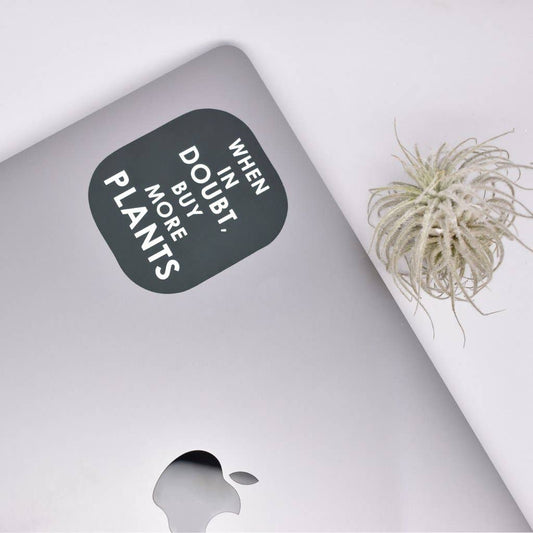 When in doubt, buy more plants sticker